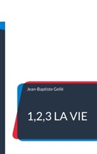 Jean-Baptiste Gellé - 1,2,3 la vie