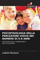Ludmila Morozova - PSICOFISIOLOGIA DELLA PERCEZIONE VISIVA NEI BAMBINI DI 6-8 ANNI