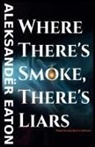 Aleksandër Eaton - Where There's Smoke, There's Liars