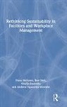 Vitalija Danivska, Frans Melissen, Frans Smit Melissen, Melissen Frans, Andrew Ngawenja Mzembe, Bert Smit... - Rethinking Sustainability in Facilities and Workplace Management