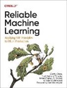 Cathy Chen, Niall Richard Murphy, Murphy Niall Richard, Kranti Parisa, Parisa Kranti, D Sculley... - Reliable Machine Learning