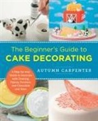 Autumn Carpenter - Beginner''s Guide to Cake Decorating