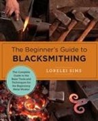 Lorelei Sims - Beginner''s Guide to Blacksmithing