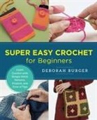 Deborah Burger - Super Easy Crochet for Beginners