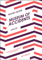 Rachel Zucker, Julia Holzmüller, Ron Winkler - Museum of Accidents