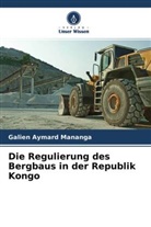 Galien Aymard Mananga - Die Regulierung des Bergbaus in der Republik Kongo