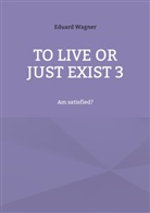 Eduard Wagner - To live or just exist 3