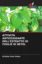 Krishna Veni Veloo - ATTIVITÀ ANTIOSSIDANTE DELL'ESTRATTO DI FOGLIE DI BETEL