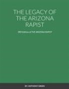 Anthony Green - THE LEGACY OF THE ARIZONA RAPIST