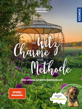 Beate Balz, Katrin Iskam - Mit Witz, Charme und Methode - Das etwas andere Gartenbuch