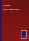 Henry Wheaton - Elements of International Law