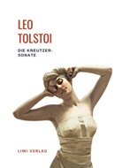 Leo Tolstoi, Leo N. Tolstoi - Leo Tolstoi: Die Kreutzersonate. Vollständige Neuausgabe