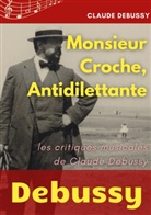 Claude Debussy - Monsieur Croche, Antidilettante