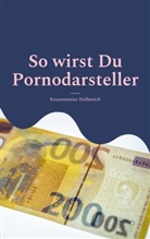 Krusenmeier Holberich - So wirst Du Pornodarsteller