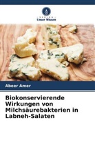 Abeer Amer, Mohamed Amer, Essa Emaraa - Biokonservierende Wirkungen von Milchsäurebakterien in Labneh-Salaten