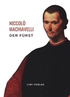 Niccolò Machiavelli - Niccolò Machiavelli: Der Fürst. Vollständige Neuausgabe