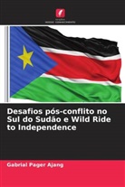 Gabrial Pager Ajang - Desafios pós-conflito no Sul do Sudão e Wild Ride to Independence