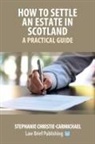 Stephanie Christie-Carmichael - How to Settle an Estate in Scotland - A Practical Guide