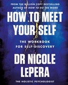 Nicole LePera, Nicole (Dr.) LePera - How to Meet Your Self
