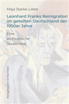 Maja Starke-Liebe - Leonhard Franks Remigration im geteilten Deutschland der 1950er Jahre