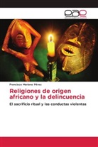 Francisco Mariano Pérez - Religiones de origen africano y la delincuencia
