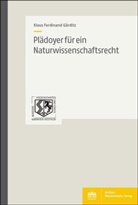 Klaus F G&auml;rditz, Klaus Ferdinand G&auml;rditz - Pl&auml;doyer f&uuml;r ein Naturwissenschaftsrecht