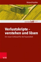 Roland Kachler, Michael Clausing, Kautzs, Katharina Kautzsch, Katharina Kautzsch u a, Monika Müller... - Verlustskripte - verstehen und lösen