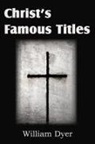 William Dyer - Christ's Famous Titles