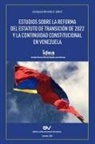José Ignacio Hernández G. - ESTUDIOS SOBRE LA REFORMA DEL ESTATUTO DE TRANSICIÓN DE 2022 Y LA CONTINUIDAD CONSTITUCIONAL EN VENEZUELA
