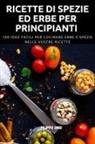 Filippo Onio - RICETTE DI SPEZIE ED ERBE PER PRINCIPIANTI