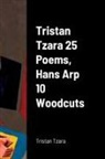 Tristan Tzara - Tristan Tzara 25 Poems, Hans Arp 10 Woodcuts