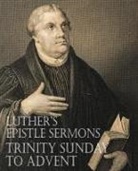 Martin Luther - Luther's Epistle Sermons Vol. III - Trinity Sunday to Advent