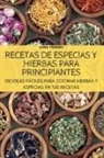 Luisa Yniguez - RECETAS DE ESPECIAS Y HIERBAS PARA PRINCIPIANTES