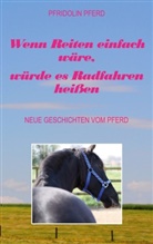 Pfridolin Pferd - Wenn Reiten einfach wäre, würde es Radfahren heißen