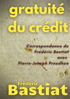 Frédéric Bastiat, Pierre-Joseph Proudhon - Gratuité du crédit