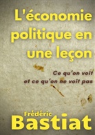 Frédéric Bastiat - L'économie politique en une leçon