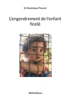 Dominique Thouret, Dr Dominique Thouret - L'engendrement de l'enfant ficelé