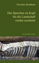 Nicolaus Bornhorn - Das Sprechen im Kopf bis die Landschaft wieder erscheint