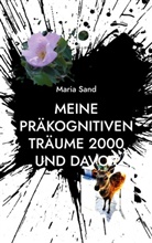 Maria Sand - Meine präkognitiven Träume 2000 und davor