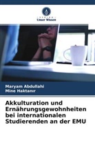Maryam Abdullahi, Mine Haktan¿r, Mine Haktanir - Akkulturation und Ernährungsgewohnheiten bei internationalen Studierenden an der EMU
