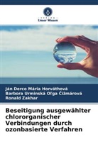 Ján Derco Mária Horváthová, Barbora Urminská O¿ga ¿i¿márová, Barbor Olga Cizmárová, Barbora Urminská Ol'ga Cizmárová, Ronald Zakhar - Beseitigung ausgewählter chlororganischer Verbindungen durch ozonbasierte Verfahren