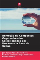 Ján Derco Mária Horváthová, Barbora Urminská O¿ga ¿i¿márová, Barbora Urminská Ol'ga Cizmárová, Ronald Zakhar - Remoção de Compostos Organoclorados Seleccionados por Processos à Base de Ozono