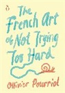 Ollivier Pourriol, Helen Stevenson - The French Art of Not Trying Too Hard
