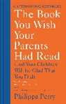 Philippa Perry - The Book You Wish Your Parents Had Read
