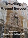 Diana Lydia Hohlachoff - Travelling Around Europe