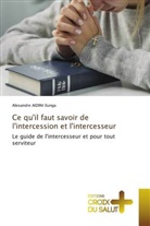 Alexandre Aidini Ilunga - Ce qu'il faut savoir de l'intercession et l'intercesseur