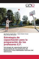 Idal Ramón Aguila Pérez, Daniel Ojeda Crespo, Raiza Ronda Hernández - Estrategia de capacitación para la preparación de los profesores E.F.