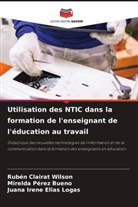 Rubén Clairat Wilson, Juana Irene Elías Logas, Mirelda Pérez Bueno - Utilisation des NTIC dans la formation de l'enseignant de l'éducation au travail