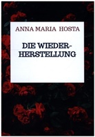 Anna Maria  Hosta, Anna Maria Hosta, Anna Maria Hosta - Die Wiederherstellung