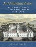 John Morgan-Guy, John Morgan-Guy,  Morgan-Guy John - Unfolding Vision: The University of Wales Trinity Saint David 18222022